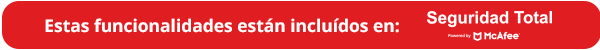 Estas funcionalidades están incluídas en Seguridad Total McAfee.