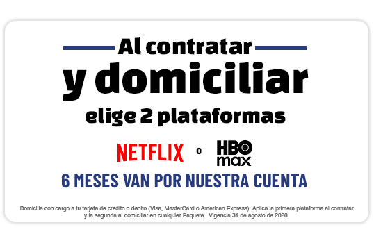 Al contratar y domiciliar elige 2 de 3 plataformas: Netflix ó HBO MAX, 6 meses van por nuestra cuenta.