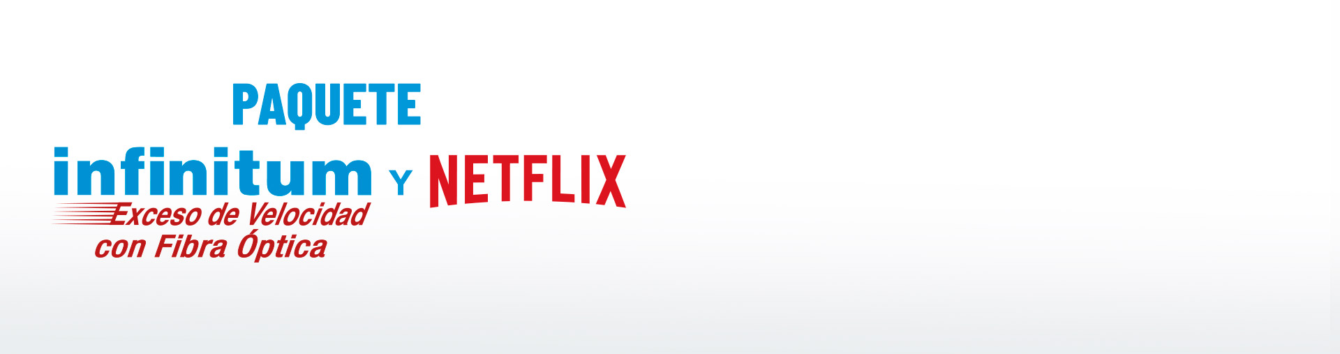 Paquete Infinitum exceso de velocidad con fibra óptica y Netflix.