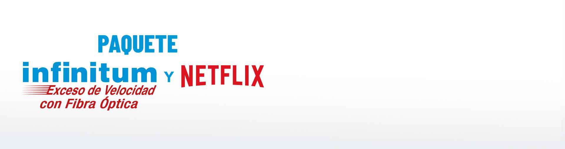 Paquete Infinitum exceso de velocidad con fibra óptica y Netflix.